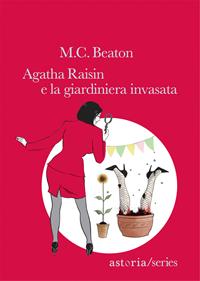 Agatha Raisin e la giardiniera invasata - M. C. Beaton - Libro Astoria 2011, Series | Libraccio.it
