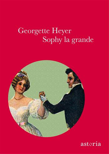 Sophy la grande. Ediz. integrale - Georgette Heyer - Libro Astoria 2012, Vintage | Libraccio.it