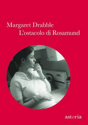 L' ostacolo di Rosamund - Margaret Drabble - Libro Astoria 2012, Contemporanea | Libraccio.it