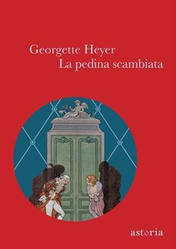 La pedina scambiata - Georgette Heyer - Libro Astoria 2012, Vintage | Libraccio.it