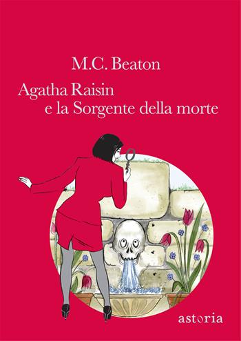 Agatha Raisin e la sorgente della morte - M. C. Beaton - Libro Astoria 2013, Series | Libraccio.it