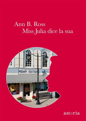 Miss Julia dice la sua - Ann B. Ross - Libro Astoria 2013 | Libraccio.it