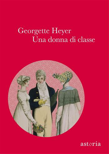 Una donna di classe. Ediz. integrale - Georgette Heyer - Libro Astoria 2013, Vintage | Libraccio.it