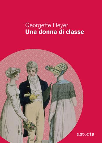 Una donna di classe. Ediz. integrale - Georgette Heyer - Libro Astoria 2013, Vintage | Libraccio.it