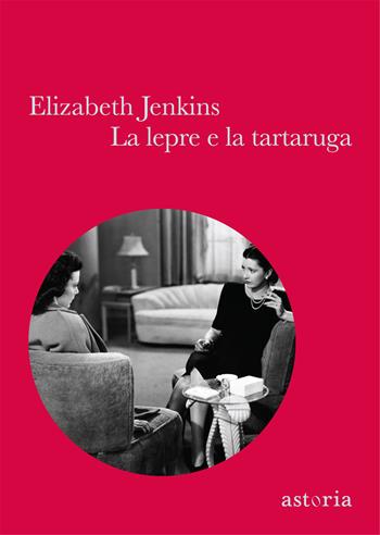 La lepre e la tartaruga - Elizabeth Jenkins - Libro Astoria 2013, Vintage | Libraccio.it