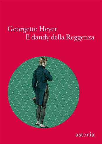 Il dandy della Reggenza - Georgette Heyer - Libro Astoria 2013, Vintage | Libraccio.it