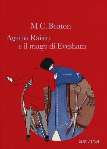 Il mago di Evesham. Agatha Raisin - M. C. Beaton - Libro Astoria 2013 | Libraccio.it