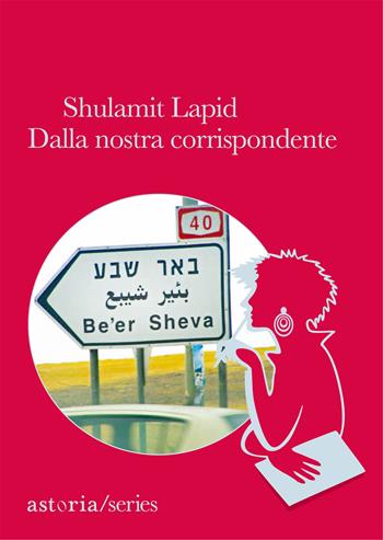 Dalla nostra corrispondente - Shulamit Lapid - Libro Astoria 2014 | Libraccio.it