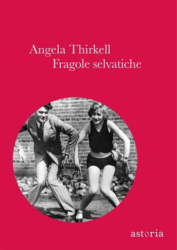 Fragole selvatiche - Angela Thirkell - Libro Astoria 2014, Vintage | Libraccio.it