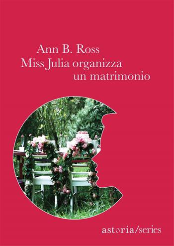 Miss Julia organizza un matrimonio - Ann B. Ross - Libro Astoria 2014, Series | Libraccio.it