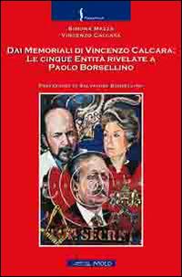 Dai memoriali di Vincenzo Calcara. Le cinque entità rivelate a Paolo Borsellino - Simona Mazza, Vincenzo Calcara - Libro Il Molo 2014, Narrativa | Libraccio.it