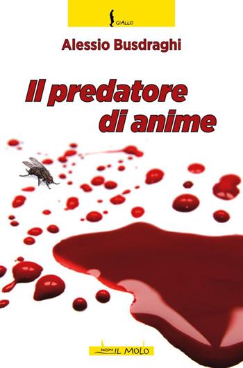 Il predatore di anime - Alessio Busdraghi - Libro Il Molo 2015, Giallo | Libraccio.it
