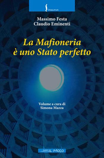 La mafioneria è uno stato perfetto - Massimo Festa, Claudio Eminenti - Libro Il Molo 2016, Saggistica | Libraccio.it