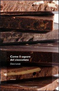 Come il sapore del cioccolato - Clizia Lonati - Libro Trenta Editore 2015 | Libraccio.it
