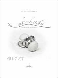 Anforchettabol. Alla ricerca del piatto perduto. Gli chef. Vol. 1 - Antonio Marchello - Libro Trenta Editore 2011 | Libraccio.it