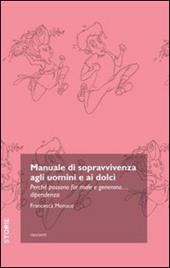 Manuale di sopravvivenza agli uomini e ai dolci. Perché possono far male e generano... dipendenza