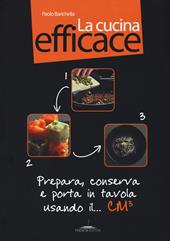 La cucina efficace. Prepara, conserva e porta in tavola usando il... cm³. Ediz. illustrata. Con gadget