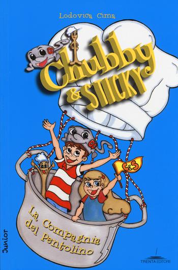 La compagnia del pentolino. Chubby & Sticky - Lodovica Cima - Libro Trenta Editore 2014, 30 Junior | Libraccio.it