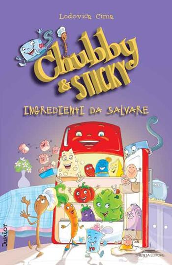 Ingredienti dal salvare. Chubby & Sticky - Lodovica Cima - Libro Trenta Editore 2015, 30 Junior | Libraccio.it
