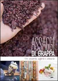 Assaggi di grappa. Per conoscerla, sceglierla e abbinarla - Maddalena Baldini - Libro Trenta Editore 2014 | Libraccio.it