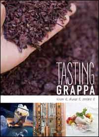 Tasting grappa. Know it, choose it, combine it - Maddalena Baldini - Libro Trenta Editore 2014 | Libraccio.it