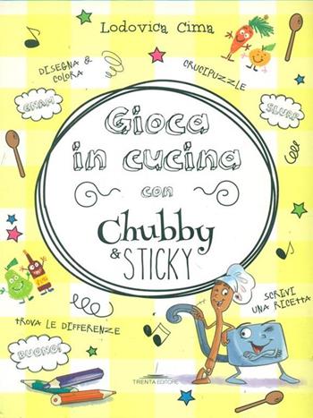 Gioca in cucina con Chubby & Sticky - Lodovica Cima - Libro Trenta Editore 2015 | Libraccio.it