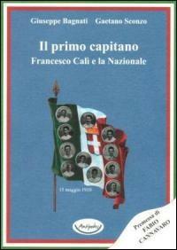 Il primo capitano. Franceso Calì e la nazionale - Giuseppe Bagnati, Gaetano Sconzo - Libro Antipodes 2010 | Libraccio.it