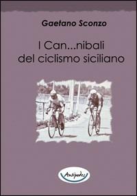 I can...nibali del ciclismo siciliano - Gaetano Sconzo - Libro Antipodes 2013 | Libraccio.it