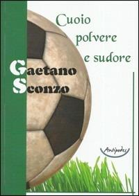 Cuoio polvere e sudore - Gaetano Sconzo - Libro Antipodes 2013 | Libraccio.it