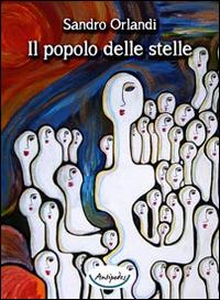 Il popolo delle stelle - Sandro Orlandi - Libro Antipodes 2014 | Libraccio.it