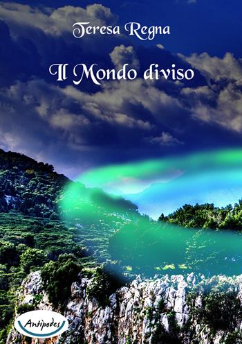 Il mondo diviso - Teresa Regna - Libro Antipodes 2015 | Libraccio.it