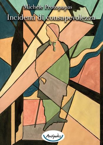 Incidenti di consapevolezza - Nichele Protopapas - Libro Antipodes 2015 | Libraccio.it