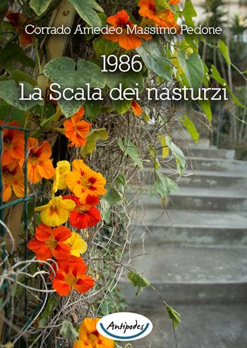 1986. La scala dei nasturzi - Corrado Pedone, Massimo Amedeo - Libro Antipodes 2015 | Libraccio.it