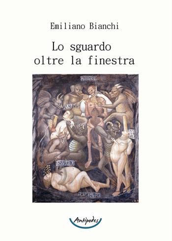 Lo sguardo oltre la finestra - Emiliano Bianchi - Libro Antipodes 2015 | Libraccio.it