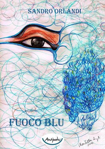 Fuoco Blu - Sandro Orlandi - Libro Antipodes 2015 | Libraccio.it