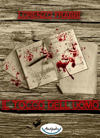 Il tocco dell'uomo - Lorenzo Frabbi - Libro Antipodes 2015 | Libraccio.it