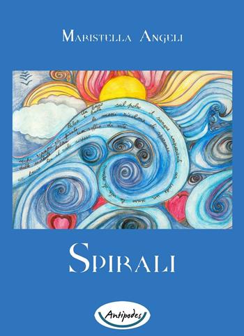 Spirali - Maristella Angeli - Libro Antipodes 2016 | Libraccio.it