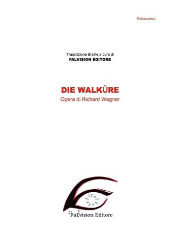 Die Walkure - W. Richard Wagner - Libro FaLvision Editore 2009, Palcoscenico | Libraccio.it