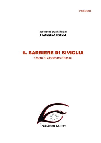 Il barbiere di Siviglia. Ediz. in braille - Gioachino Rossini - Libro FaLvision Editore 2017, Palcoscenico. Lirica | Libraccio.it