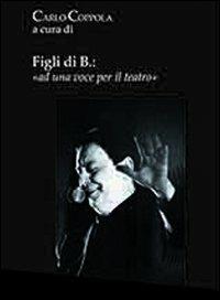 Figli di B. ad una voce per il teatro  - Libro FaLvision Editore 2013, Palcoscenico | Libraccio.it