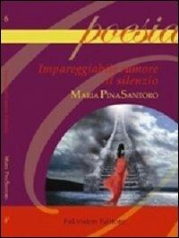 Impareggiabile rumore il silenzio - M. Pina Santoro - Libro FaLvision Editore 2013, Polychromos. Poesie | Libraccio.it