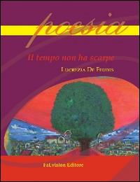 Il tempo non ha scarpe - Lucrezia De Feudis - Libro FaLvision Editore 2014, Polychromos. Poesie | Libraccio.it