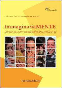 Immaginariamente. Dal labirinto dell'immaginario al racconto di sè  - Libro FaLvision Editore 2014, Ars educandi | Libraccio.it