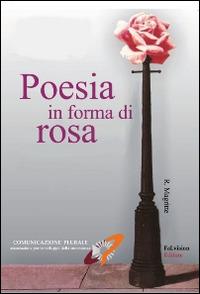 Poesia in forma di rosa  - Libro FaLvision Editore 2014 | Libraccio.it
