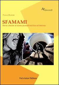 Sfamami. Storie cliniche di donne fasmidi tra Eros ed Anteros - Paolo Raneri - Libro FaLvision Editore 2014, Ars educandi | Libraccio.it