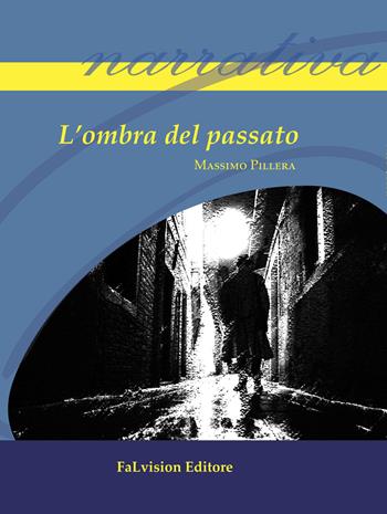L' ombra del passato - Massimo Pillera - Libro FaLvision Editore 2015, Polychromos. Narrativa | Libraccio.it