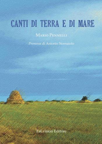 Canti di terra e di mare - Mario Pennelli - Libro FaLvision Editore 2015, Off topic | Libraccio.it