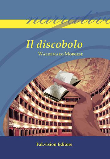 Il discobolo - Waldemaro Morgese - Libro FaLvision Editore 2015, Polychromos. Narrativa | Libraccio.it
