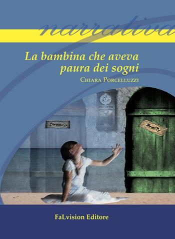La bambina che aveva paura dei sogni - Chiara Porcelluzzi - Libro FaLvision Editore 2015, Polychromos. Narrativa | Libraccio.it