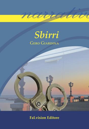 Sbirri - Gero Giardina - Libro FaLvision Editore 2016, Polychromos. Narrativa | Libraccio.it